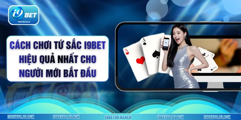 Cách Chơi Tứ Sắc I9bet