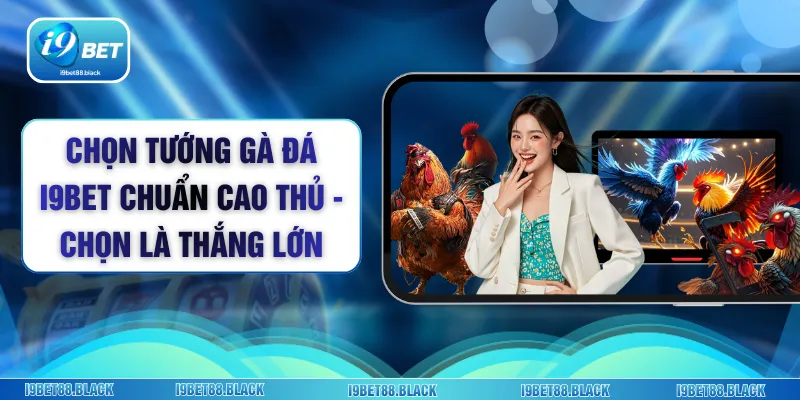 Chọn Tướng Gà Đá i9bet