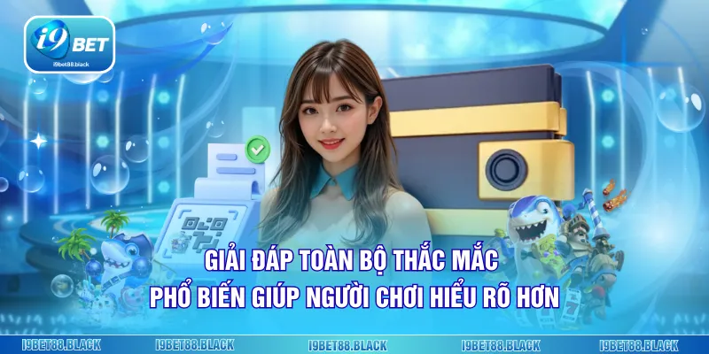 Giải đáp toàn bộ thắc mắc phổ biến giúp người chơi hiểu rõ hơn