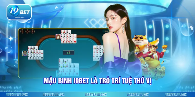Mậu Binh i9Bet là trò trí tuệ thú vị