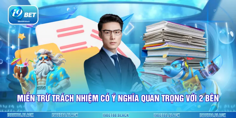 Miễn trừ trách nhiệm có ý nghĩa quan trọng với 2 bên