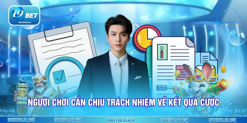 Người chơi cần chịu trách nhiệm về kết quả cược