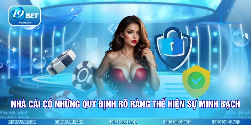 Nhà cái có những quy định rõ ràng thể hiện sự minh bạch