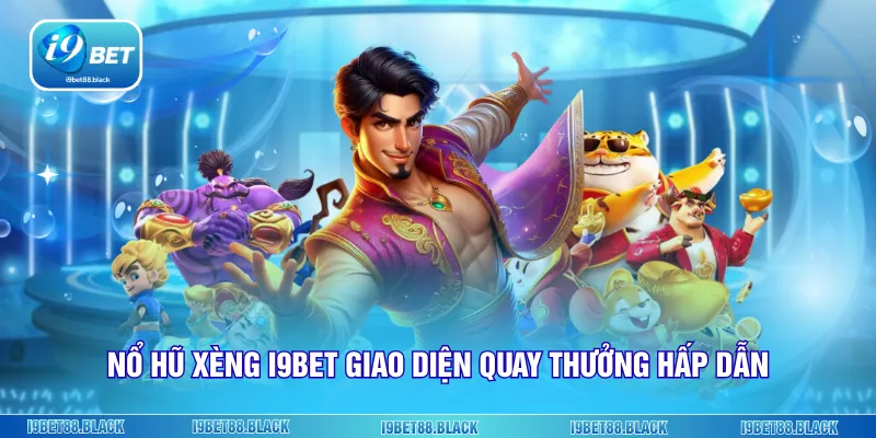 Nổ hũ xèng i9bet giao diện quay thưởng hấp dẫn