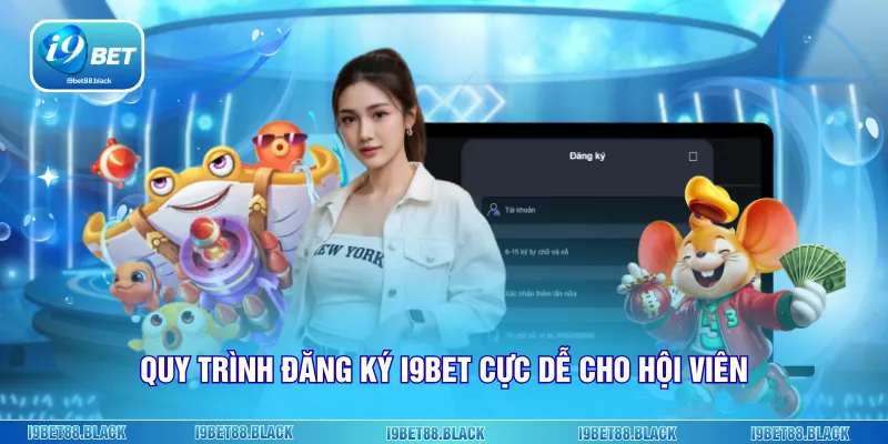 Quy trình đăng ký i9bet cực dễ cho hội viên