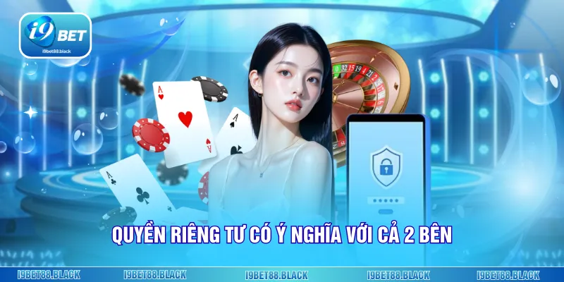 Quyền riêng tư có ý nghĩa với cả 2 bên