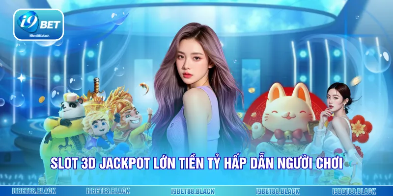 Slot 3D jackpot lớn tiền tỷ hấp dẫn người chơi